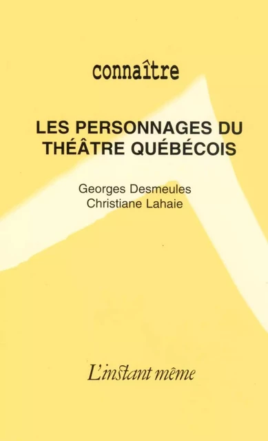 Les personnages du théâtre québécois - Christiane Lahaie, Georges Desmeules - Éditions de L'instant même