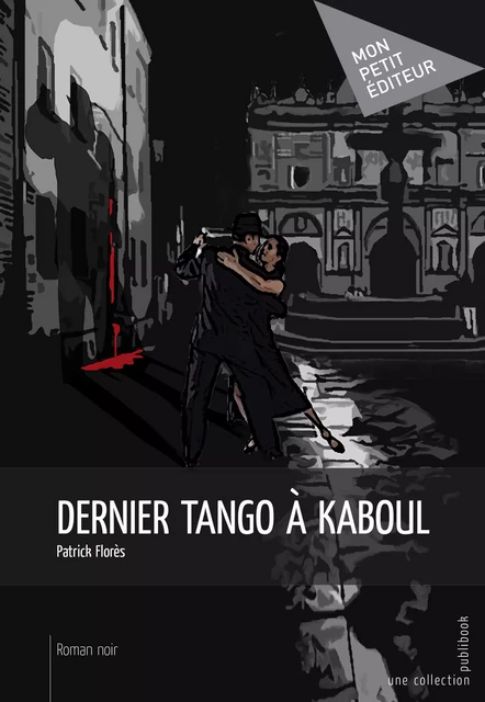 Dernier tango à Kaboul - Patrick Flores - Mon Petit Editeur