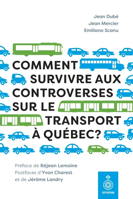 Comment survivre aux controverses sur le transport à Québec ? - Jean Dubé, Jean Mercier, Emiliano Scanu - Éditions du Septentrion