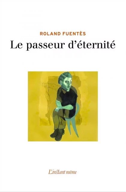 Le passeur d'éternité - Roland Fuentès - Éditions de L'instant même