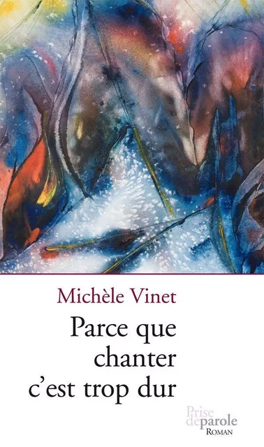 Parce que chanter c'est trop dur - Michèle Vinet - Éditions Prise de parole