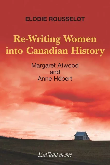 Re-Writing Women into Canadian History - Elodie Rousselot - Éditions de L'instant même