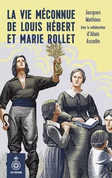 Vie méconnue de Louis Hébert et Marie Rollet (La)