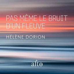 Pas même le bruit d'un fleuve