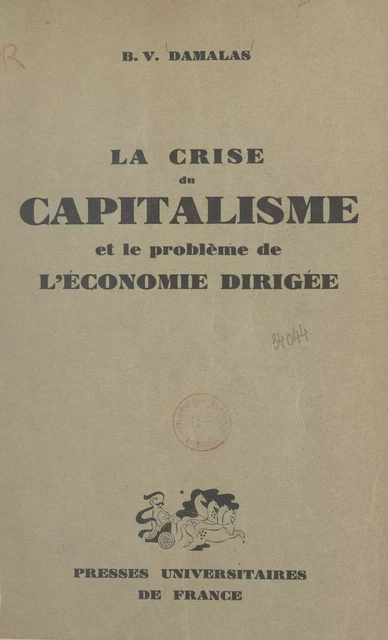 La crise du capitalisme et le problème de l'économie dirigée - B. Vasíleios Damalas - (Presses universitaires de France) réédition numérique FeniXX