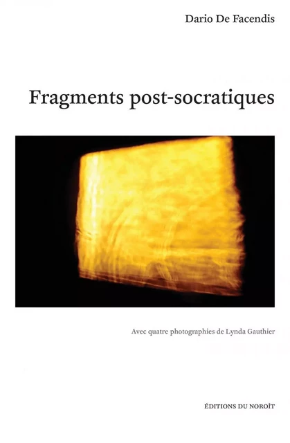 Fragments post-socratiques - Dario De Facendis - Éditions du Noroît