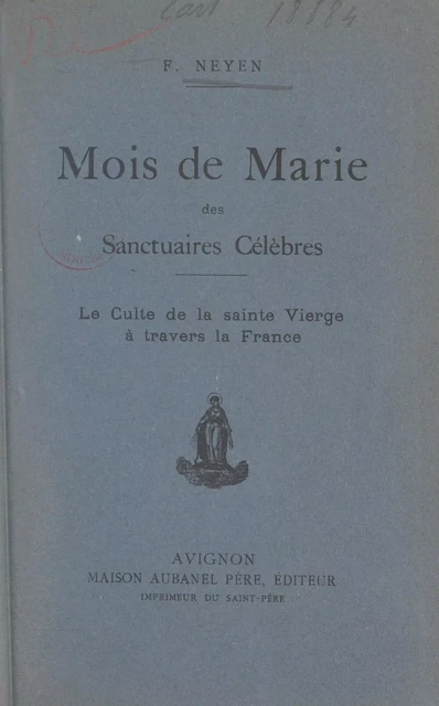 Mois de Marie des sanctuaires célèbres - F. Neyen - (Aubanel) réédition numérique FeniXX