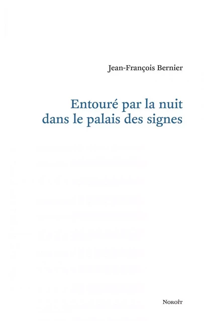 Entouré par la nuit dans le palais des signes - Jean-François Bernier - Éditions du Noroît