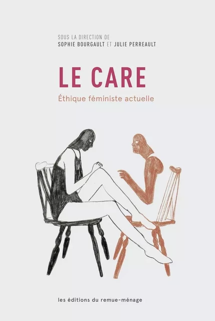 Le care: Éthique féministe actuelle - Sophie Bourgault, Julie Perreault - Éditions du remue-ménage