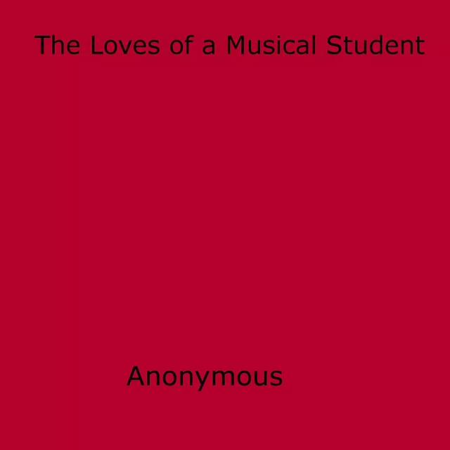 The Loves of a Musical Student - Anon Anonymous - Disruptive Publishing