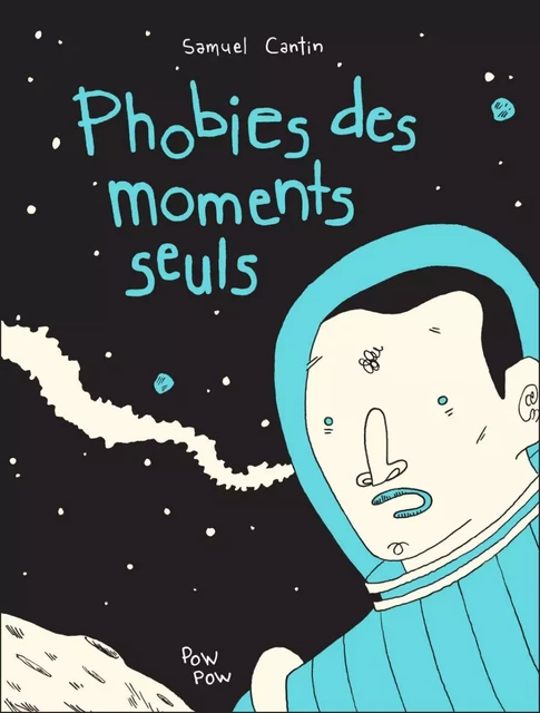 Phobies des moments seuls - Samuel Cantin - Éditions Pow Pow