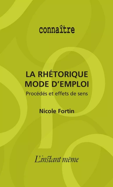 La rhétorique mode d’emploi - Nicole Fortin - Éditions de L'instant même