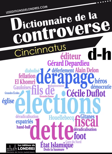 Dictionnaire de la controverse, Volume 2 -  Cincinnatus - Les Editions de Londres