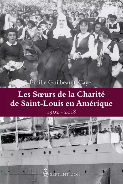 Soeurs de la Charité de Saint-Louis en Amérique (Les) - Émilie Guilbeault-Cayer - Éditions du Septentrion