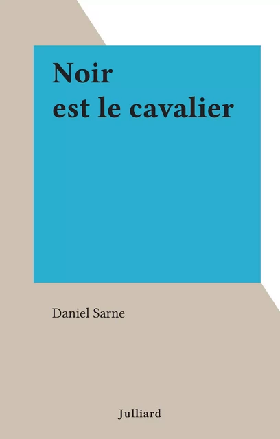 Noir est le cavalier - Daniel Sarne - (Julliard) réédition numérique FeniXX