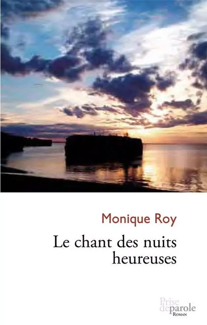 Le chant des nuits heureuses - Monique Roy - Éditions Prise de parole