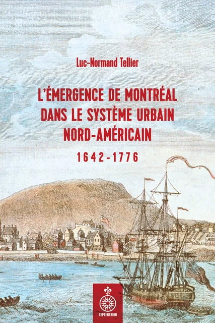 Émergence de Montréal dans le système urbain nord-américain (L') - Luc-Normand Tellier - Éditions du Septentrion