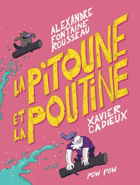 La pitoune et la poutine - Alexandre Fontaine Rousseau - Éditions Pow Pow