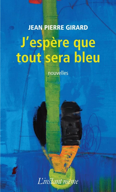 J'espère que tout sera bleu - Jean Pierre Girard - Éditions de L'instant même