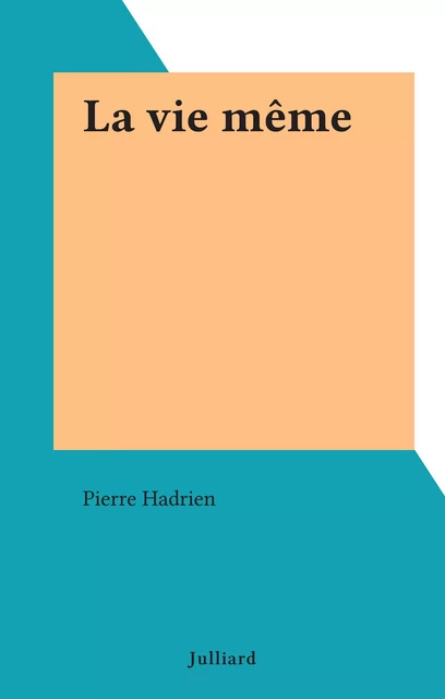 La vie même - Pierre Hadrien - (Julliard) réédition numérique FeniXX