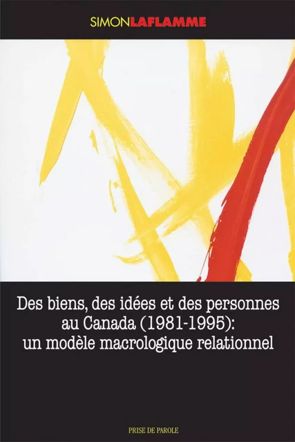 Des biens, des idées et des personnes au Canada (1981-1995) - Simon Laflamme - Éditions Prise de parole