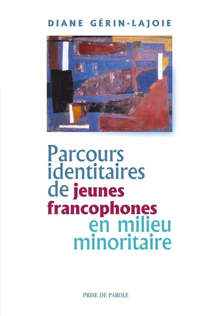 Parcours identitaires de jeunes francophones en milieu minoritaire - Diane Gérin-Lajoie - Éditions Prise de parole