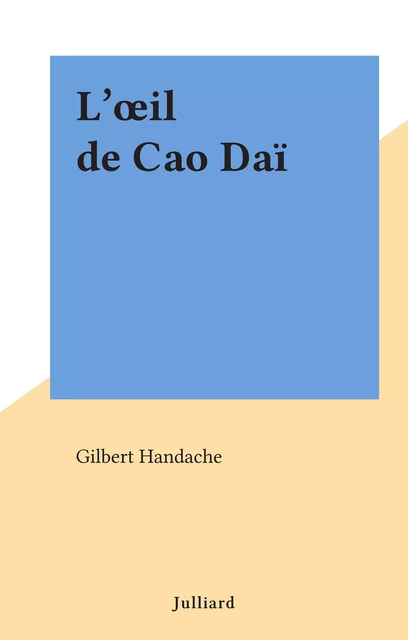 L'œil de Cao Daï - Gilbert Handache - (Julliard) réédition numérique FeniXX