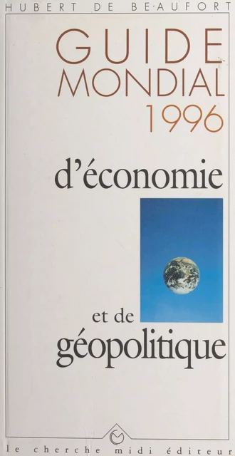 Guide mondial 1996 d'économie et de géopolitique - Hubert de Beaufort - (cherche midi) réédition numérique FeniXX