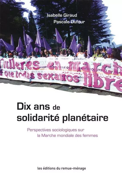 Dix ans de solidarité planétaire - Isabelle Giraud, Pascale Dufour - Éditions du remue-ménage