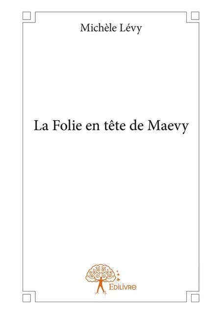 La Folie en tête de Maevy - Michèle Lévy - Editions Edilivre