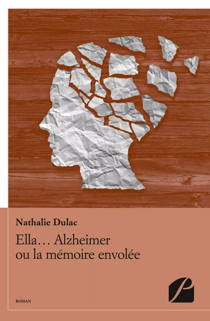 Ella... Alzheimer ou la mémoire envolée -  Nathalie Dulac - Editions du Panthéon