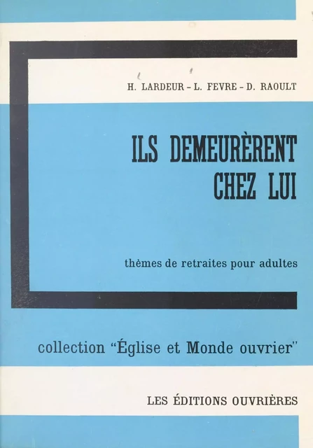 Ils demeurèrent chez lui, Jean, 1, 39 - Louis Fèvre, Henri Lardeur, D. Raoult - (Éditions de l'Atelier) réédition numérique FeniXX