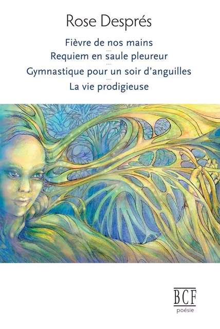 Fièvre de nos mains, Requiem en saule pleureur, Gymnastique pour un soir d’anguilles, La vie prodigieuse - Rose Després - Éditions Prise de parole