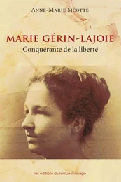 Marie Gérin-Lajoie. Conquérante de la liberté