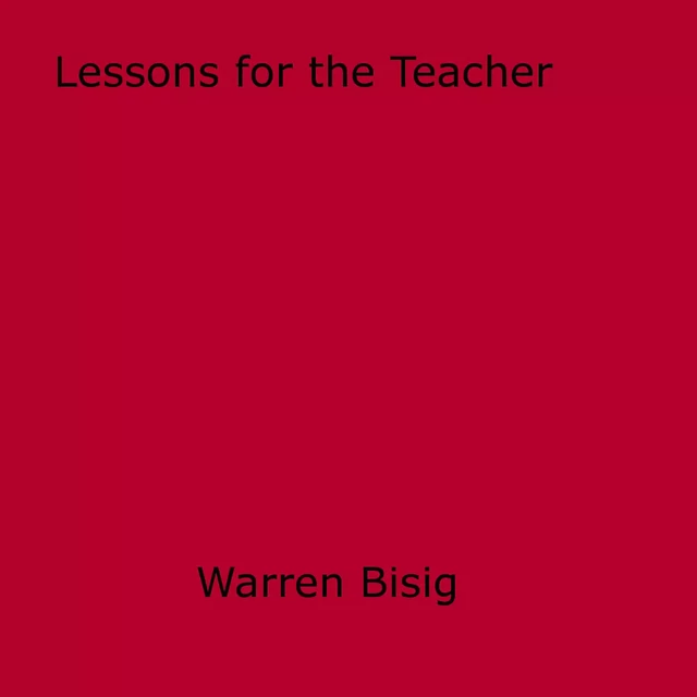 Lessons for the Teacher - Warren Bissig - Disruptive Publishing