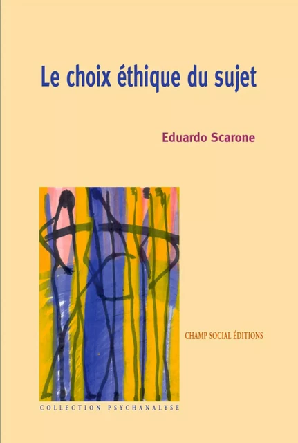 Le choix éthique du sujet - Eduardo Scarone - Champ social Editions