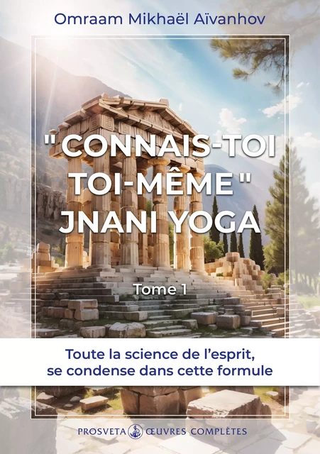 « Connais-toi toi-même » - Jnani Yoga (Tome 1) - Omraam Mikhaël Aïvanhov - Editions Prosveta