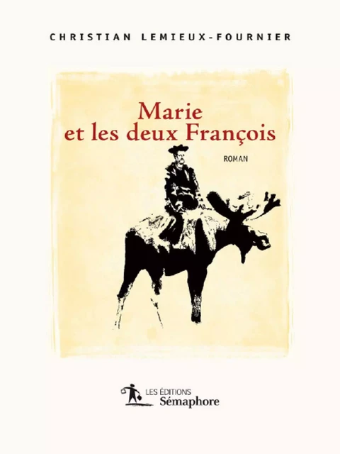 Marie et les deux François - Christian Lemieux-Fournier - Éditions Sémaphore