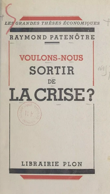 Voulons-nous sortir de la crise ? - Raymond Patenôtre - (Plon) réédition numérique FeniXX