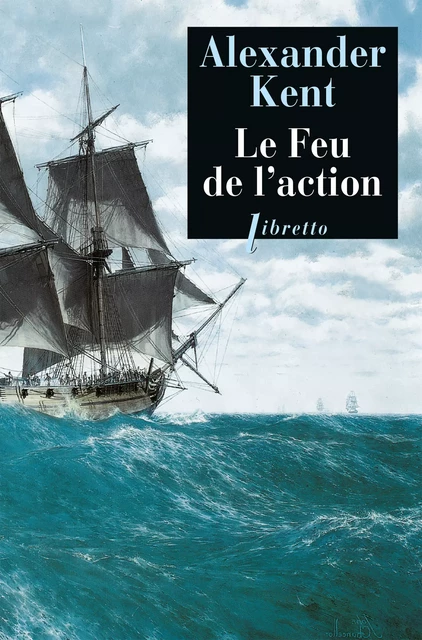 Le Feu de l'action - Alexander Kent - Libella