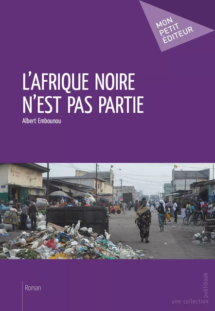 L'Afrique noire n'est pas partie - Albert Embounou - Mon Petit Editeur