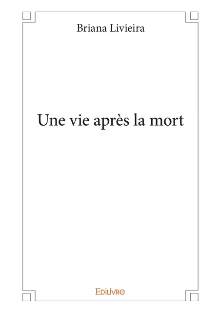 Une vie après la mort - Briana Livieira - Editions Edilivre