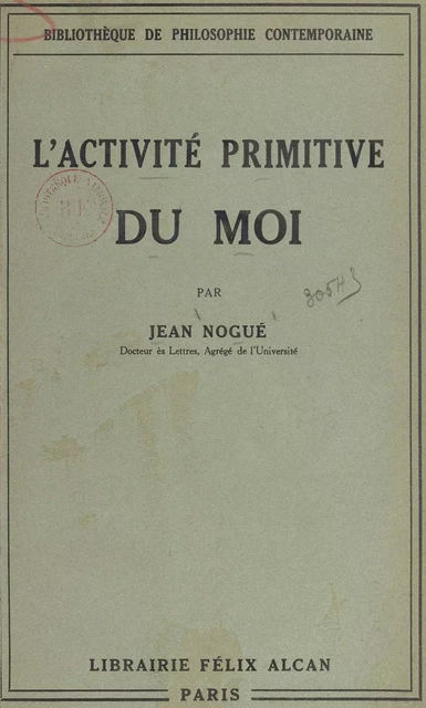 Essai sur l'activité primitive du moi - Jean Nogué - (Presses universitaires de France) réédition numérique FeniXX