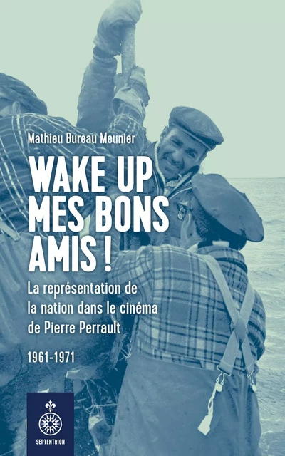 Wake up mes bons amis! - Mathieu Bureau Meunier - Éditions du Septentrion