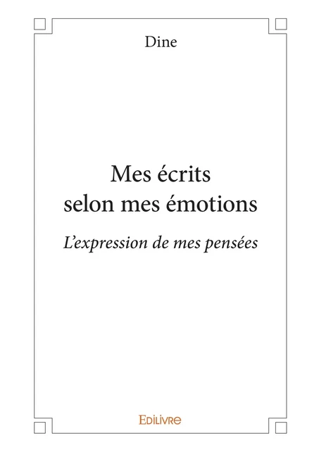 Mes écrits selon mes émotions -  Dine - Editions Edilivre