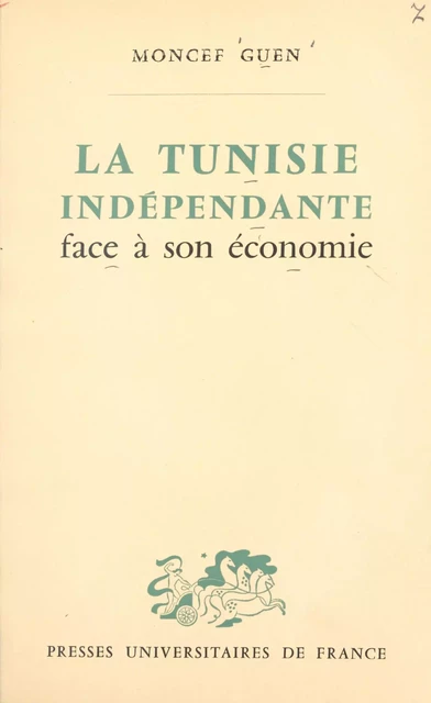 La Tunisie indépendante face à son économie - Moncef Guen - (Presses universitaires de France) réédition numérique FeniXX