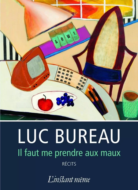 Il faut me prendre aux maux - Luc Bureau - Éditions de L'instant même