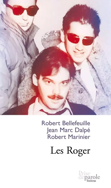 Les Roger - Robert Marinier, Jean Marc Dalpé, Robert Bellefeuille - Éditions Prise de parole