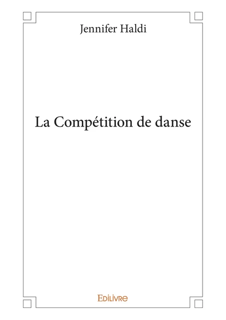 La Compétition de danse - Jennifer Haldi - Editions Edilivre