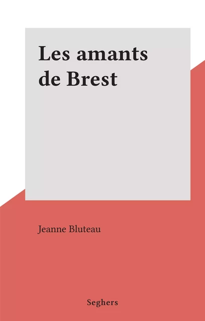 Les amants de Brest - Jeanne Bluteau - (Seghers) réédition numérique FeniXX